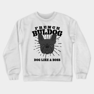 French Bulldog Dog Like A Boss Frenchie Gift Crewneck Sweatshirt